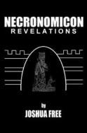 Necronomicon Revelations: H. P. Lovecraft, Kenneth Grant, Aleister Crowley, Nine Gates of the Kingdom of Shadows & Simon Necronomicon: An Anunna di Joshua Free edito da Createspace