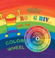 Roy G Biv and the Color Wheel di Mike Kelly edito da AuthorHouse