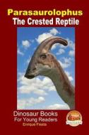 Parasaurolophus - The Crested Reptile di Enrique Fiesta, John Davidson edito da Createspace