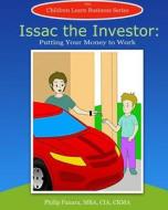 Isaac the Investor: Putting Your Money to Work di Children Learn Business edito da Createspace