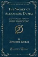 The Works of Alexandre Dumas, Vol. 5 of 9: Marguerite de Valois, an Historical Romance, And, Chicot, the Jester, a Sequel to Marguerite de Valois (Cla di Alexandre Dumas edito da Forgotten Books