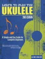 Learn to Play the Ukulele, 2nd Ed di Bill Plant, Trisha Scott edito da Fox Chapel Publishing