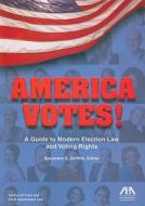America Votes!: A Guide to Modern Election Law and Voting Rights edito da American Bar Association