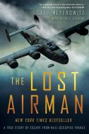 The Lost Airman: A True Story of Escape from Nazi-Occupied France di Seth Meyerowitz, Peter Stevens edito da NEW AMER LIB