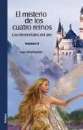 El Misterio De Los Cuatro Reinos. Los Elementales Del Aire. Volumen Ii di Susy Miramhartom edito da Libros En Red