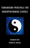 Turnaround Principals for Underperforming Schools di Rosemary Papa, Fenwick W. English edito da Rowman & Littlefield Education