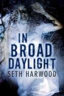In Broad Daylight di Seth Harwood edito da Amazon Publishing