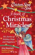 Chicken Soup for the Soul:  A Book of Christmas Miracles di Amy Newmark edito da Chicken Soup for the Soul Publishing, LLC