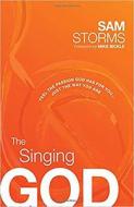 Singing God, The di Sam Storms edito da Creation House