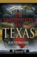 The United States Of Texas di Joe Hornsby edito da Booklocker.com