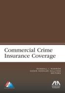 Commercial Crime Insurance Coverage di Randall I. Marmor, Susan Koehler Sullivan, American Bar Association edito da AMER BAR ASSN