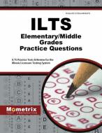 ILTS Elementary/Middle Grades Practice Questions: ILTS Practice Tests & Review for the Illinois Licensure Testing System edito da MOMETRIX MEDIA LLC