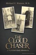 The Cloud Chaser di Michael C Watson M D edito da Tate Publishing & Enterprises