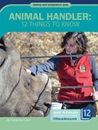 Animal Handler: 12 Things to Know di Samantha Bell edito da 12 STORY LIB