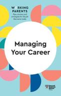 Managing Your Career (HBR Working Parents Series) di Harvard Business Review edito da HARVARD BUSINESS REVIEW PR