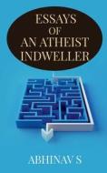 Essays of an Atheist Indweller di Abhinav S edito da HARPERCOLLINS 360