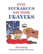 Even Buckaroos Say Their Prayers di Bri Geney edito da Covenant Books