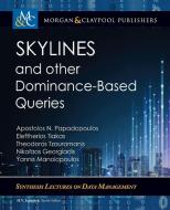 Skylines and Other Dominance-Based Queries di Apostolos N. Papadopoulos, Eleftherios Tiakas, Theodoros Tzouramanis edito da MORGAN & CLAYPOOL