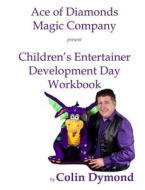 Children's Entertainer Development Day Workbook di Colin Dymond edito da Lulu.com