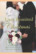 Love Reunited at Christmas: Historical di Robin Densmore Fuson, Anne Greene, Renee Riva edito da LIGHTNING SOURCE INC