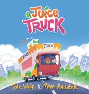 A Juice Truck di TATE WOLF edito da Lightning Source Uk Ltd