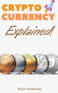 Cryptocurrency Explained! di Kevin Anderson edito da Bitcoin and Cryptocurrency Education
