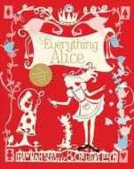 Everything Alice di Hannah Read-Baldrey, Christine Leech edito da Quadrille Publishing Ltd