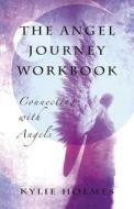 The Angel Journey Workbook di Kylie Holmes edito da John Hunt Publishing