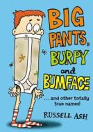 Big Pants, Burpy And Bumface di Russell Ash edito da Random House Children's Publishers Uk