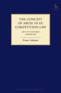 The Concept Of Abuse In Eu Competition Law di Pinar Akman edito da Bloomsbury Publishing Plc