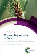 Masked Mycotoxins in Food di Chiara Dall'Asta edito da RSC