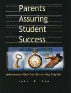 Parents Assuring Student Success: Achievement Made Easy by Learning Together di John R. Ban edito da Solution Tree