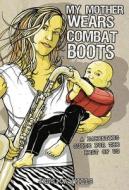 My Mother Wears Combat Boots di Jessica Mills edito da Ak Press