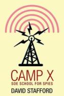 Camp X di David Stafford edito da Thistle Publishing