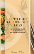 KETO DIET FOR WEIGHT LOSS: EASY AND DELI di EMMA WILSON edito da LIGHTNING SOURCE UK LTD