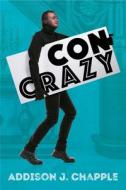 Con Crazy di Addison J. Chapple, David Kranes edito da Level 4 Press Inc