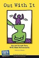 Out with It: Gay and Straight Teens Write about Homosexuality di Communication Youth Communication edito da YOUTH COMMUNICATION