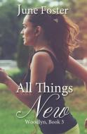 All Things New di June Foster edito da WINGED PUBN