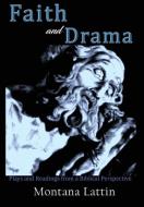 Faith and Drama: Plays and Readings from a Biblical Perspective di Montana Lattin edito da Toplink Publishing, LLC