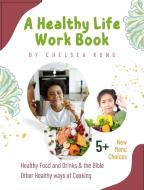 A Health Life Work Book di Chelsea Kong edito da Chelsea Kong