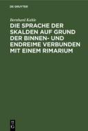 Die Sprache der Skalden auf Grund der Binnen- und Endreime verbunden mit einem Rimarium di Bernhard Kahle edito da De Gruyter