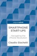 Smartphone Start-ups di Claudio Giachetti edito da Springer International Publishing