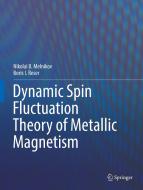 Dynamic Spin Fluctuation Theory of Metallic Magnetism di Nikolai B. Melnikov, Boris I. Reser edito da Springer-Verlag GmbH