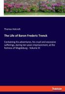 The Life of Baron Frederic Trenck di Thomas Holcroft edito da hansebooks