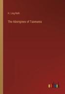 The Aborigines of Tasmania di H. Ling Roth edito da Outlook Verlag