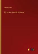 Die experimentelle Diptherie di Otto Heubner edito da Outlook Verlag