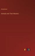 Animals and Their Masters di Anonymous edito da Outlook Verlag