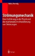 Stramungsmechanik: Eine Einfa1/4hrung in Die Physik Und Die Mathematische Modellierung Von Stramungen di Heinz Herwig edito da Springer