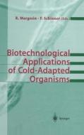 Biotechnological Applications of Cold-Adapted Organisms di R. Margesin edito da Springer
