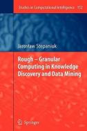Rough - Granular Computing in Knowledge Discovery and Data Mining di J. Stepaniuk edito da Springer Berlin Heidelberg